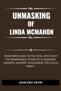 UNMASKING OF LINDA McMAHON