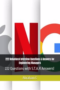 222 Behavioral Interview Questions & Answers for Engineering Managers: 222 Questions with S.T.A.R Answers!
