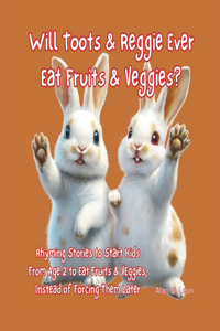 Will Toots & Reggie Ever Eat Fruits & Veggies?