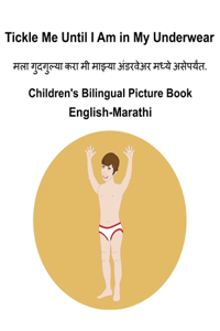 English-Marathi Tickle Me Until I Am in My Underwear Children's Bilingual Picture Book