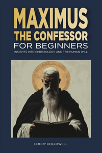 Maximus the Confessor for Beginners