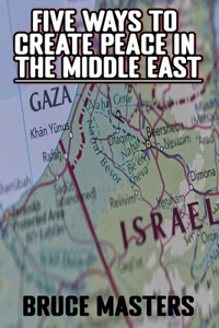 Five Ways to Create Peace in the Middle East