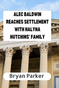 Alec Baldwin Reaches Settlement with Halyna Hutchins' Family