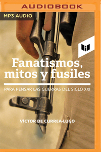 Fanatismos, Mitos Y Fusiles