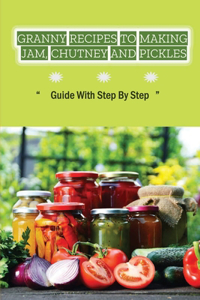 Granny Recipes To Making Jam, Chutney And Pickles