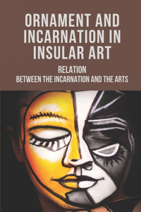 Ornament And Incarnation In Insular Art