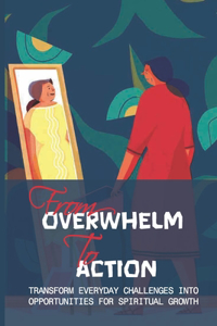 From Overwhelm To Action