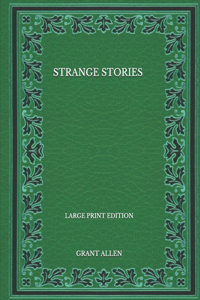 Strange Stories - Large Print Edition
