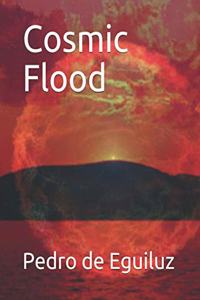 Cosmic Flood