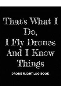 That's What I Do, I Fly Drones And I Know Things, Drone Flight Log Book