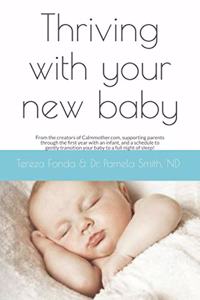 Thriving with your new baby: From the creators of Calmmother.com, supporting parents through the first year with an infant, and a schedule to gently transition your baby to a fu