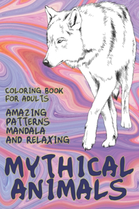 Coloring Book for Adults Mythical Animals - Amazing Patterns Mandala and Relaxing