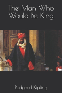 The Man Who Would Be King