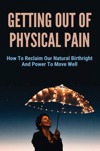 Getting Out Of Physical Pain
