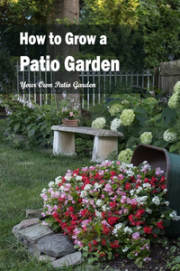 How to Grow a Patio Garden