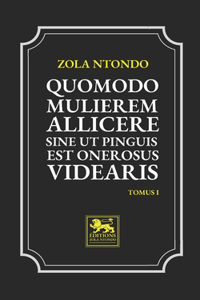 Quomodo Mulierem Allicere Sine ut Pinguis est Onerosus Videaris - Tomus I