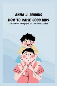 How to Raise Good Kids