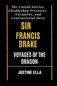 Sir Francis Drake Voyages of the Dragon
