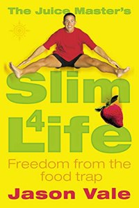 The Juice Masterâ€™s Slim 4 Life: Freedom from the Food Trap