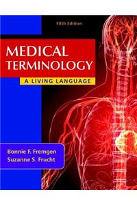 Medical Terminology: A Living Language Plus Mymedicalterminologylab with Pearson Etext -- Access Card Package