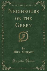 Neighbours on the Green (Classic Reprint)