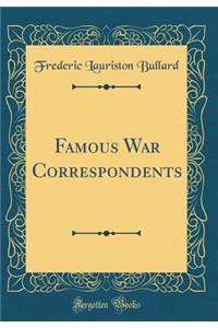 Famous War Correspondents (Classic Reprint)