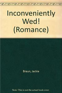 Inconveniently Wed!