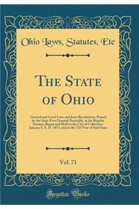 The State of Ohio, Vol. 71: General and Local Laws and Joint Resolutions, Passed by the Sixty-First General Assembly, at the Regular Session, Begun and Held at the City of Columbus, January 5, A. D. 1874, and in the 72d Year of Said State
