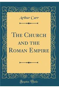 The Church and the Roman Empire (Classic Reprint)