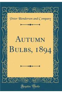 Autumn Bulbs, 1894 (Classic Reprint)