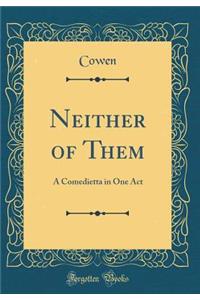 Neither of Them: A Comedietta in One Act (Classic Reprint)