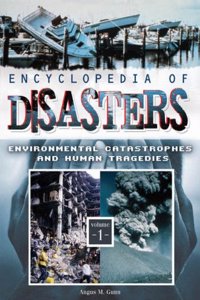 Encyclopedia of Disasters: Environmental Catastrophes and Human Tragedies, Volume 1