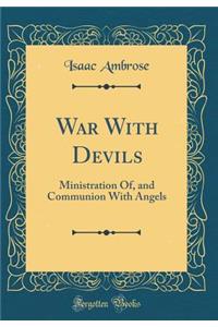 War with Devils: Ministration Of, and Communion with Angels (Classic Reprint)