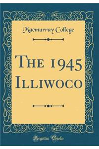 The 1945 Illiwoco (Classic Reprint)