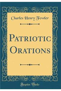 Patriotic Orations (Classic Reprint)