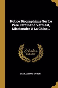 Notice Biographique Sur Le Père Ferdinand Verbiest, Missionaire À La Chine...