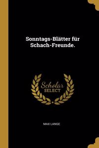 Sonntags-Blätter für Schach-Freunde.