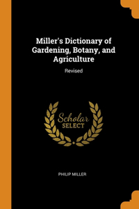 Miller's Dictionary of Gardening, Botany, and Agriculture