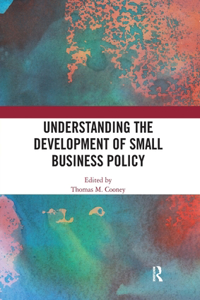 Understanding the Development of Small Business Policy