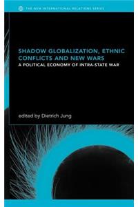 Shadow Globalization, Ethnic Conflicts and New Wars