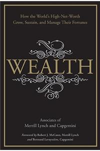 Wealth: How the World's High-Net-Worth Grow, Sustain, and Manage Their Fortunes