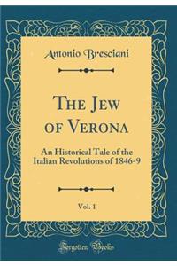 The Jew of Verona, Vol. 1: An Historical Tale of the Italian Revolutions of 1846-9 (Classic Reprint)