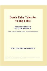Dutch Fairy Tales for Young Folks (Webster's French Thesaurus Edition)