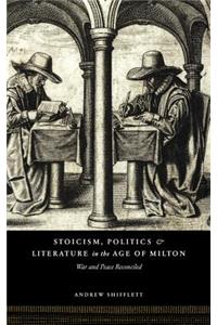 Stoicism, Politics and Literature in the Age of Milton