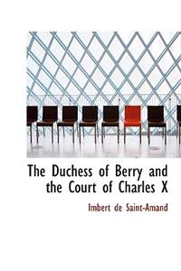 The Duchess of Berry and the Court of Charles X