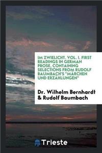 Im Zwielicht. Vol. I. First Readings in German Prose, Containing Selections from Rudolf Baumbach's Marchen Und Erzahlungen