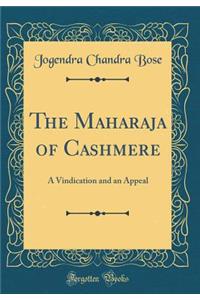 The Maharaja of Cashmere: A Vindication and an Appeal (Classic Reprint)