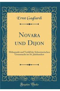 Novara Und Dijon: HÃ¶hepunkt Und Verfall Der Schweizerischen Grossmacht Im 16. Jahrhundert (Classic Reprint)