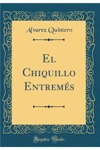 El Chiquillo Entremï¿½s (Classic Reprint)