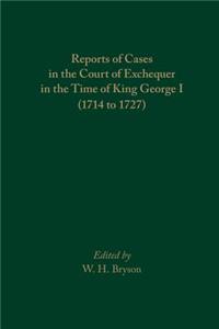 Reports of Cases in the Court of Exchequer in the Time of King George I (1714 to 1727)